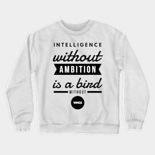 Intelligence Without Ambition is a Bird Without Wings Crewneck Sweatshirt